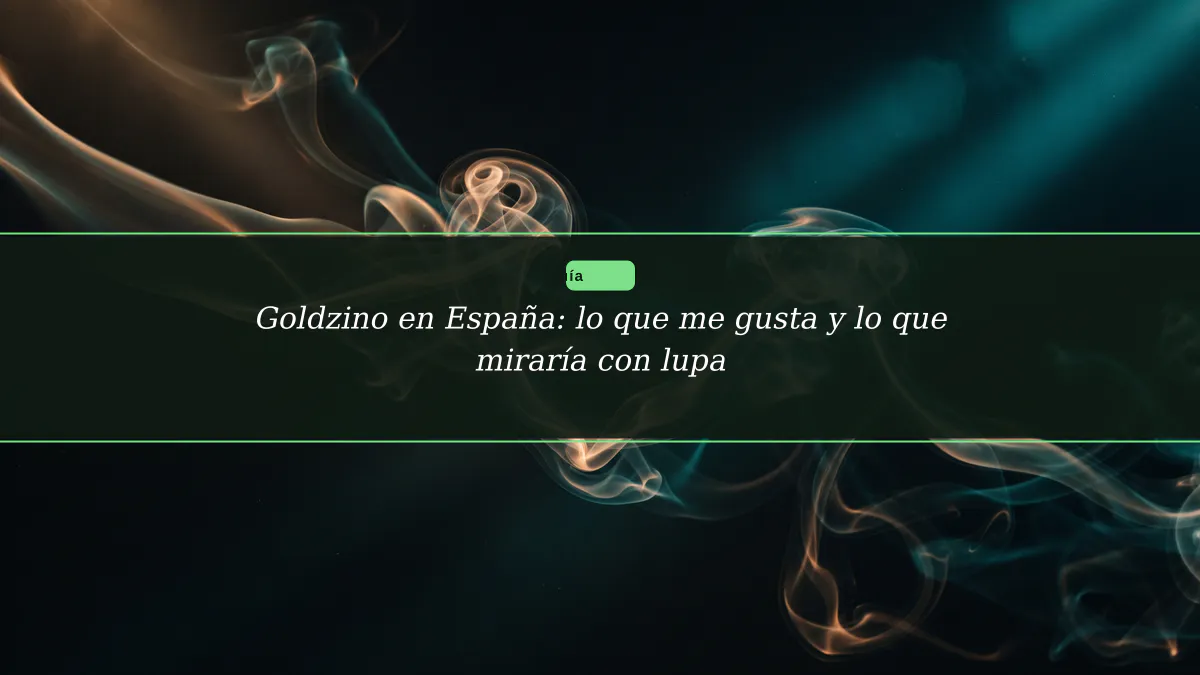 Goldzino en España: lo que me gusta y lo que miraría con lupa