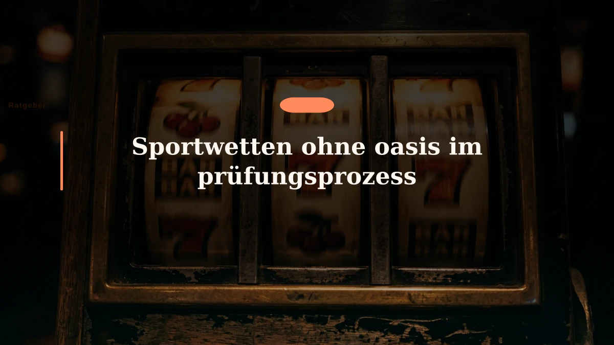 Sportwetten ohne oasis im prüfungsprozess