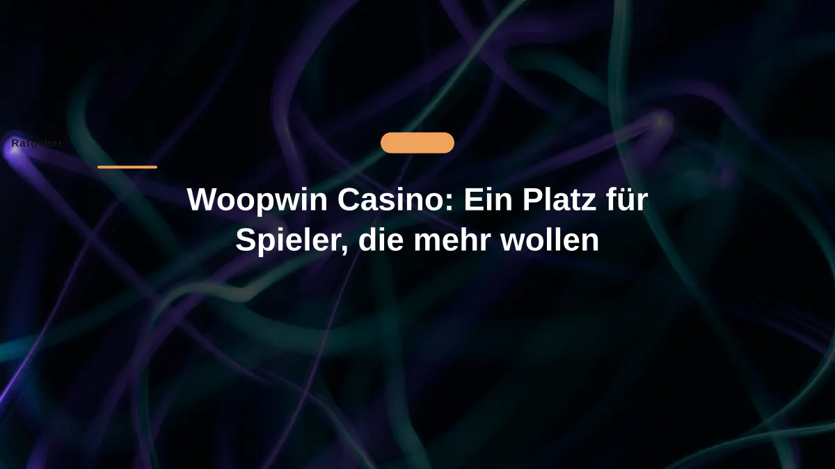 Woopwin Casino: Ein Platz für Spieler, die mehr wollen