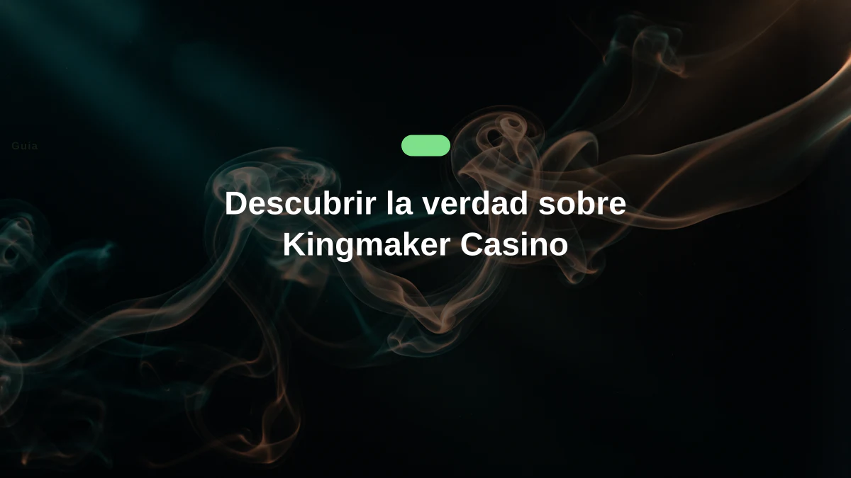 Descubrir la verdad sobre Kingmaker Casino