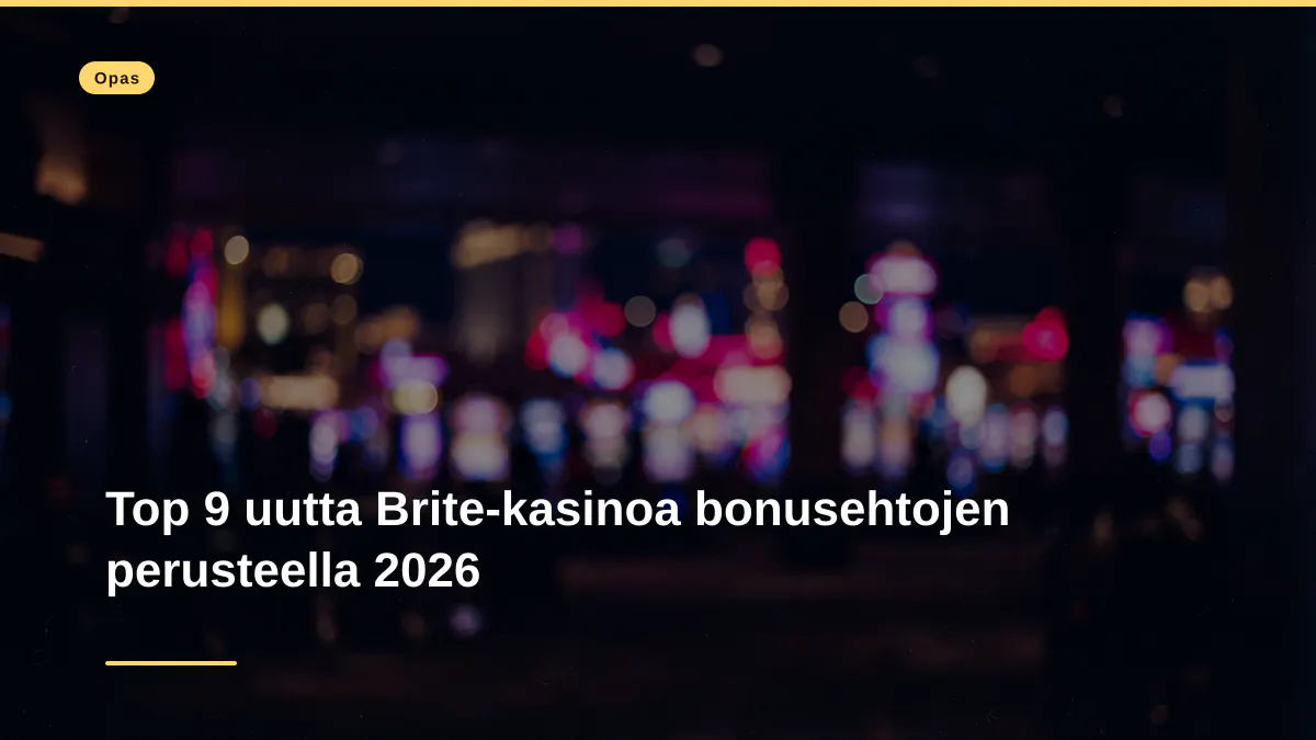Top 9 uutta Brite-kasinoa bonusehtojen perusteella 2026