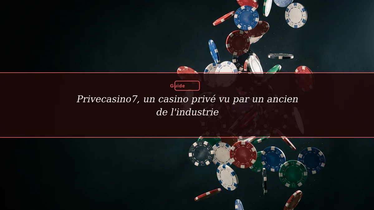 Privecasino7, un casino privé vu par un ancien de l'industrie