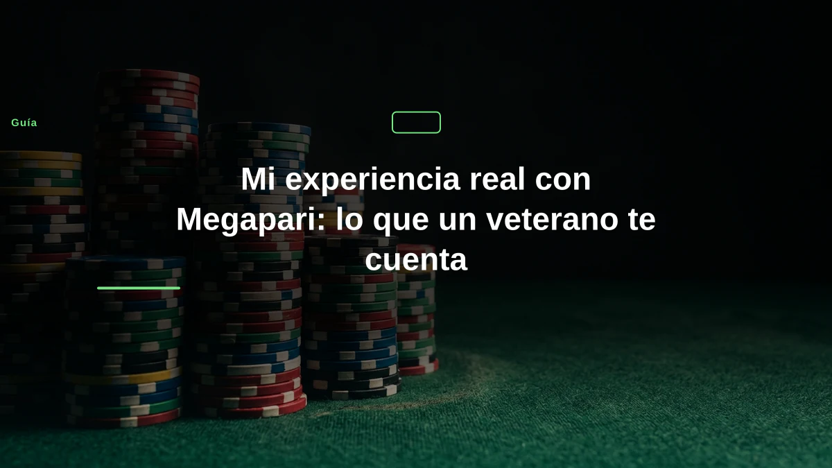 Mi experiencia real con Megapari: lo que un veterano te cuenta