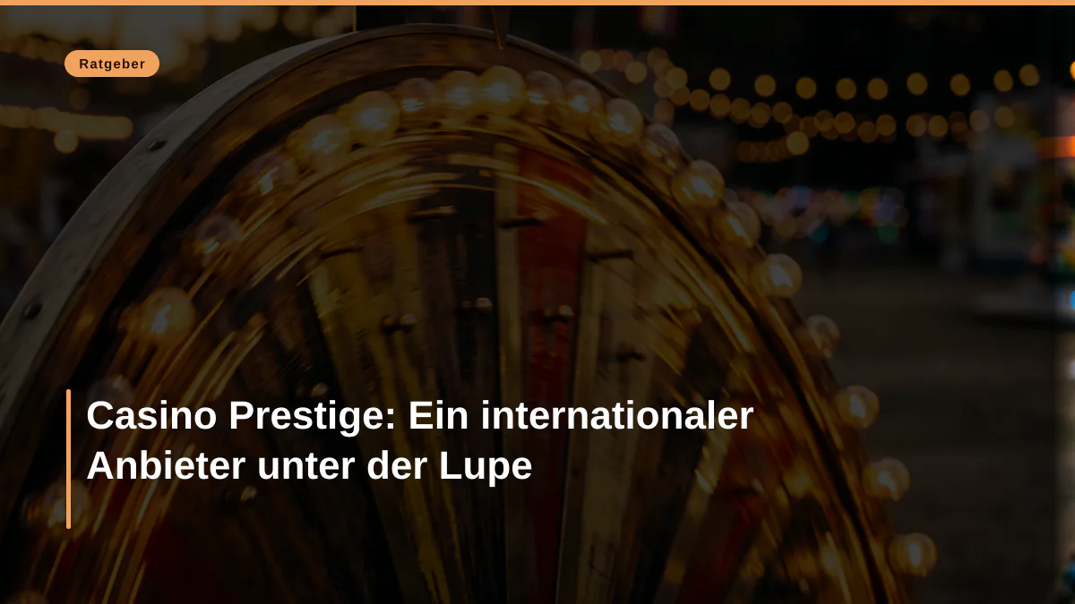 Casino Prestige: Ein internationaler Anbieter unter der Lupe