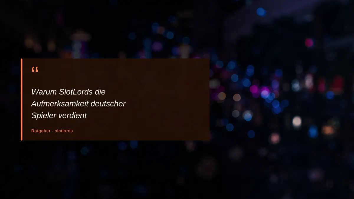 Warum SlotLords die Aufmerksamkeit deutscher Spieler verdient