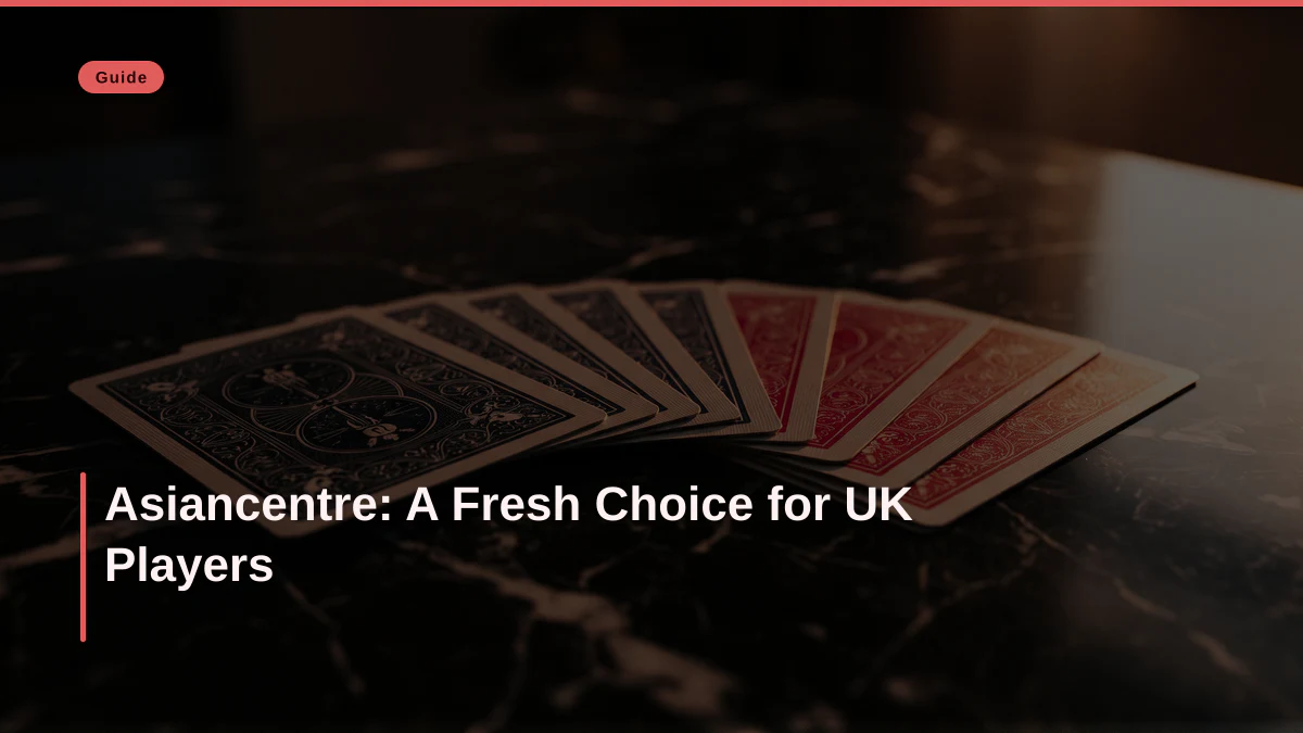 Asiancentre: A Fresh Choice for UK Players
