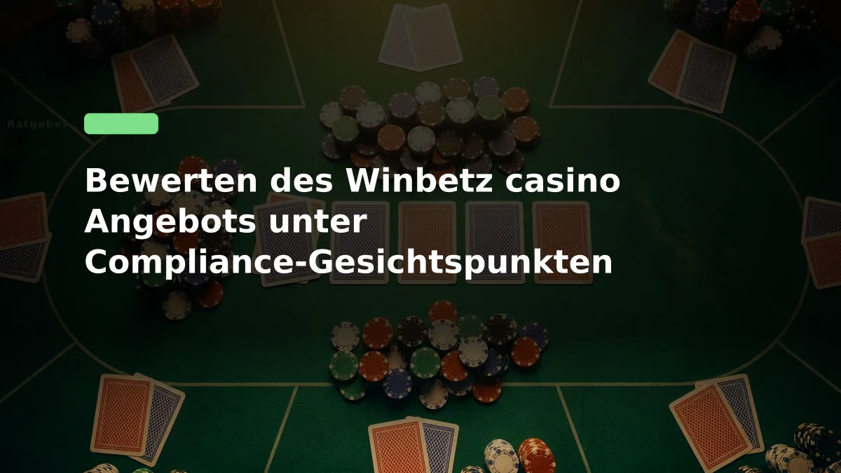 Bewerten des Winbetz casino Angebots unter Compliance-Gesichtspunkten