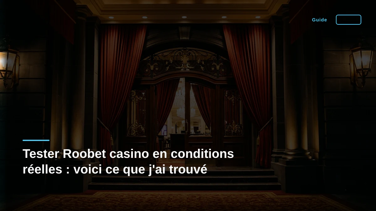 Tester Roobet casino en conditions réelles : voici ce que j'ai trouvé