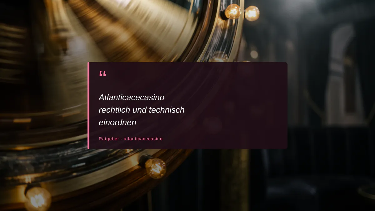 Atlanticacecasino rechtlich und technisch einordnen