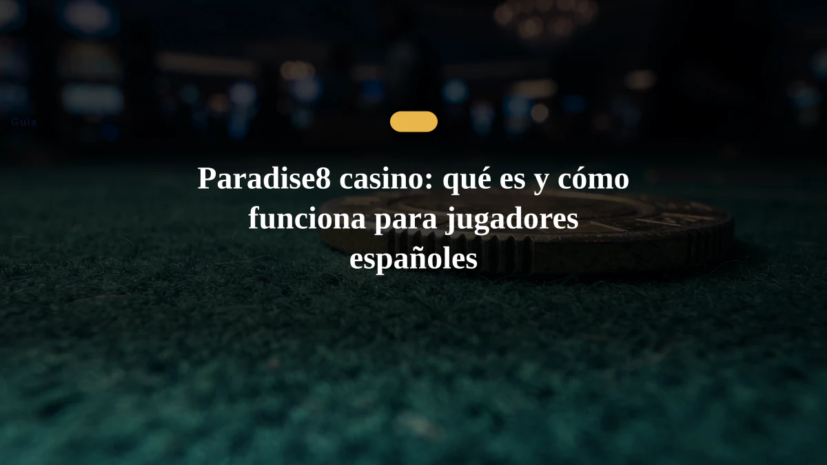 Paradise8 casino: qué es y cómo funciona para jugadores españoles