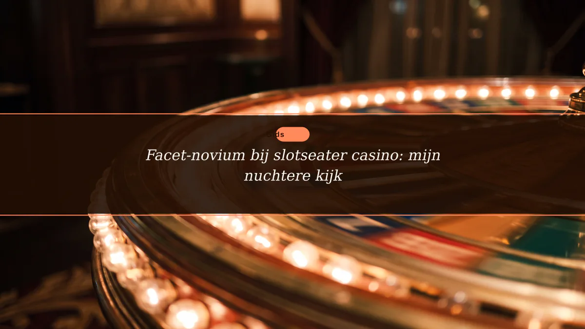 Facet-novium bij slotseater casino: mijn nuchtere kijk