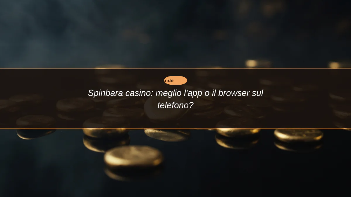 Spinbara casino: meglio l'app o il browser sul telefono?