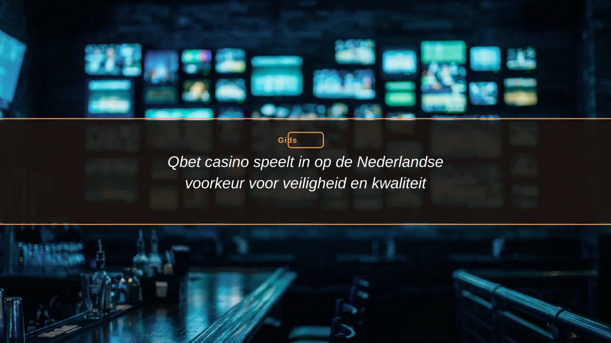 Qbet casino speelt in op de Nederlandse voorkeur voor veiligheid en kwaliteit