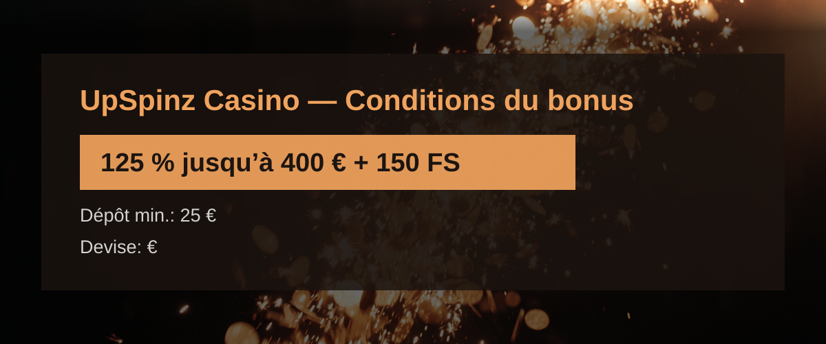 UpSpinz Casino — Conditions du bonus: 125 % jusqu’à 400 € + 150 FS
