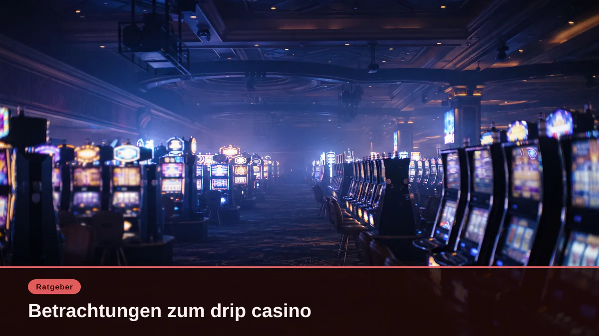 Betrachtungen zum drip casino