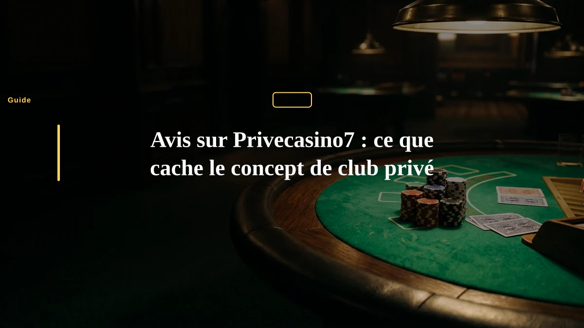 Avis sur Privecasino7 : ce que cache le concept de club privé