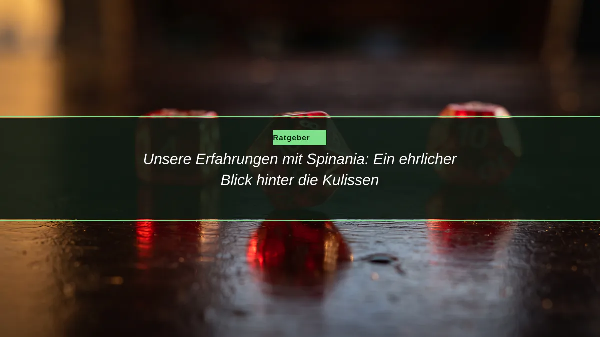 Unsere Erfahrungen mit Spinania: Ein ehrlicher Blick hinter die Kulissen