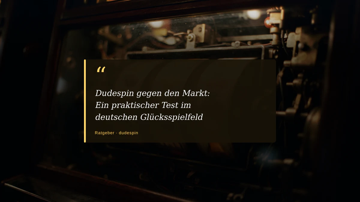 Dudespin gegen den Markt: Ein praktischer Test im deutschen Glücksspielfeld