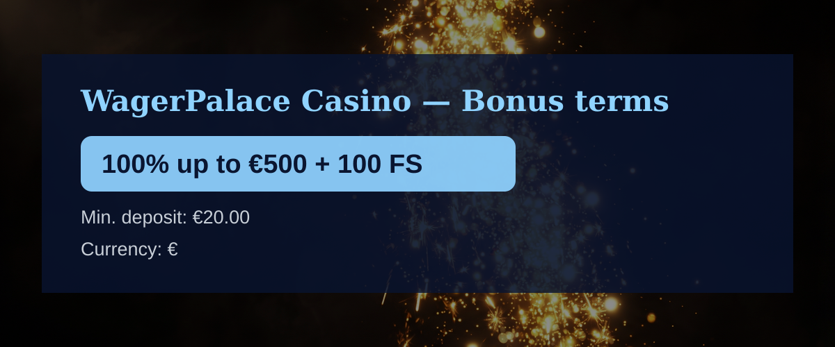 WagerPalace Casino — Bonus terms: 100% up to €500 + 100 FS WagerPalace Casino — Bonus terms: 100% up to €500 + 100 FS