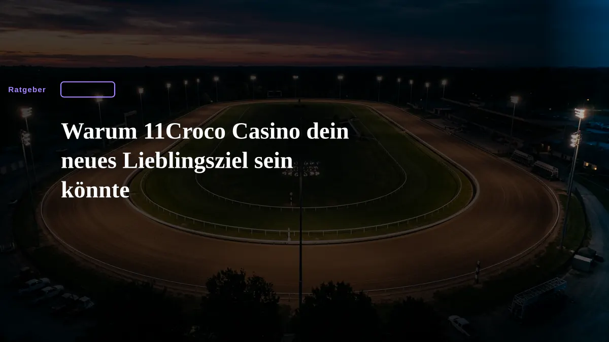 Warum 11Croco Casino dein neues Lieblingsziel sein könnte
