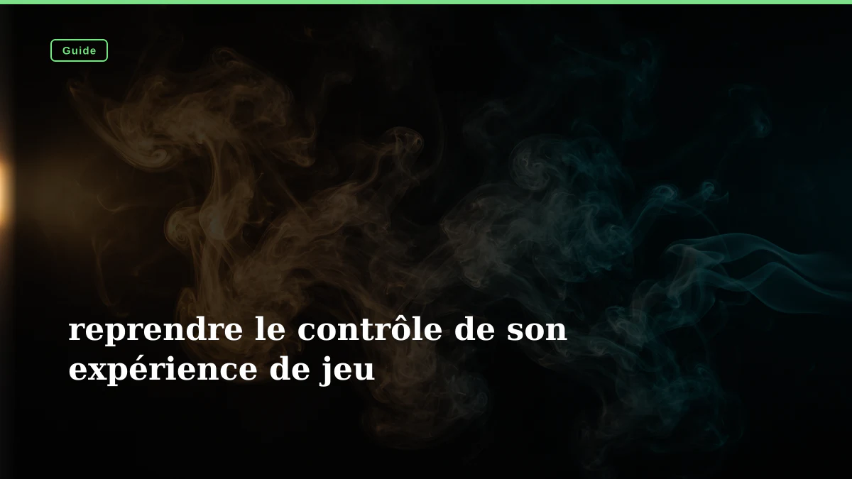 reprendre le contrôle de son expérience de jeu