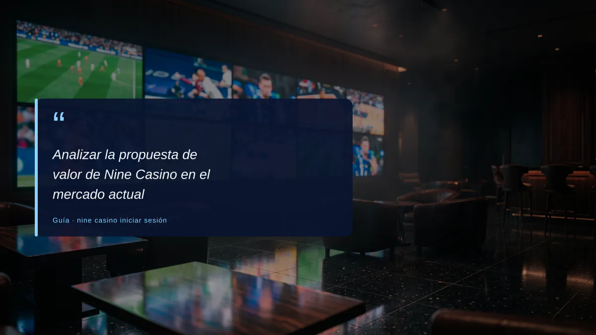 Analizar la propuesta de valor de Nine Casino en el mercado actual
