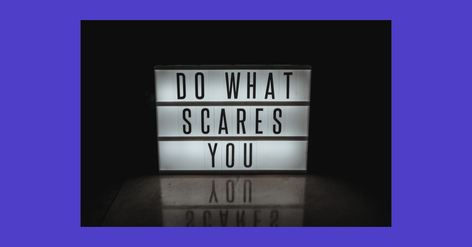 do what scares you