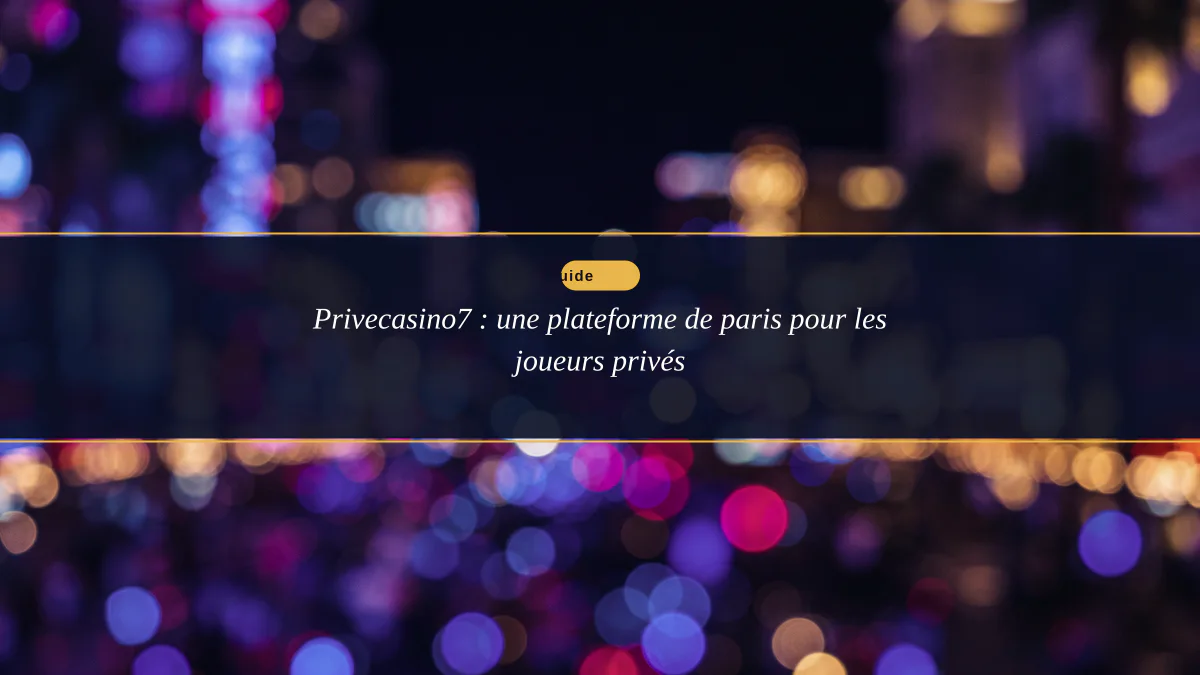 Privecasino7 : une plateforme de paris pour les joueurs privés
