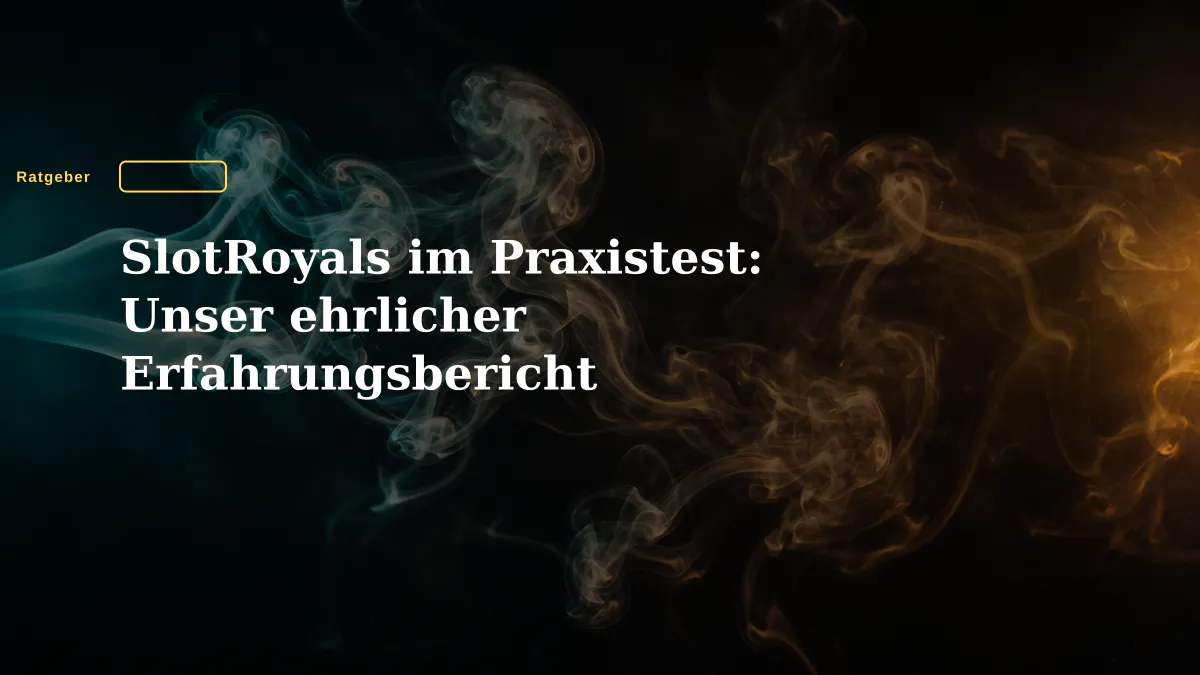 SlotRoyals im Praxistest: Unser ehrlicher Erfahrungsbericht