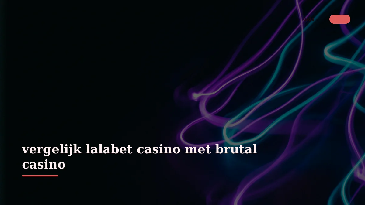 vergelijk lalabet casino met brutal casino