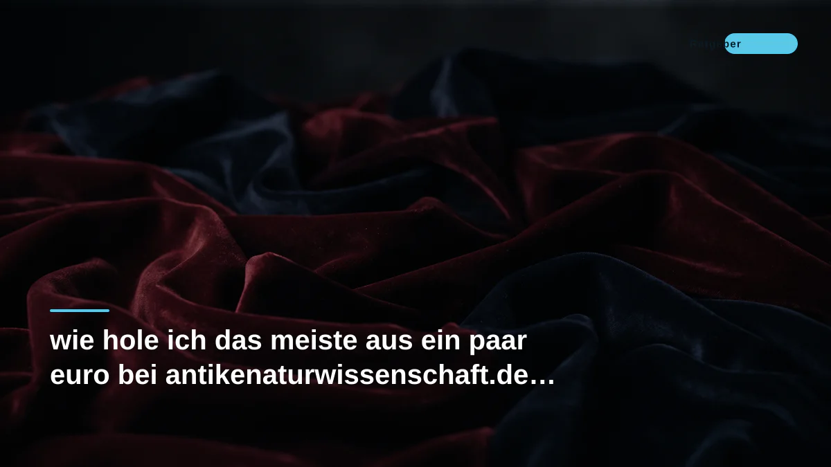 wie hole ich das meiste aus ein paar euro bei antikenaturwissenschaft.de heraus?
