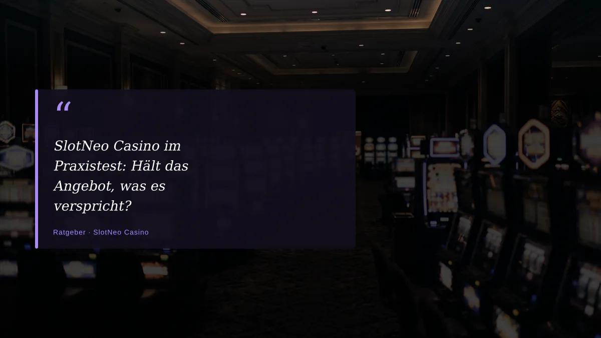 SlotNeo Casino im Praxistest: Hält das Angebot, was es verspricht?