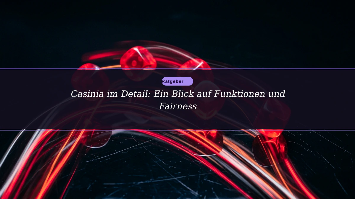 Casinia im Detail: Ein Blick auf Funktionen und Fairness