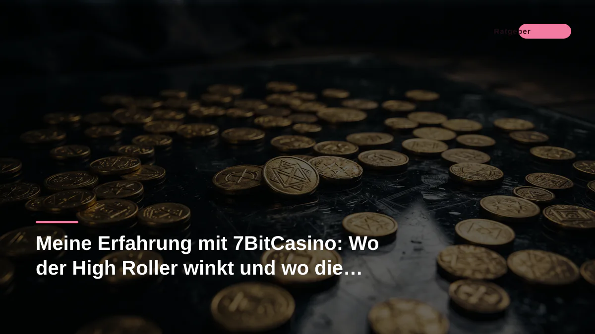 Meine Erfahrung mit 7BitCasino: Wo der High Roller winkt und wo die Grenzen liegen