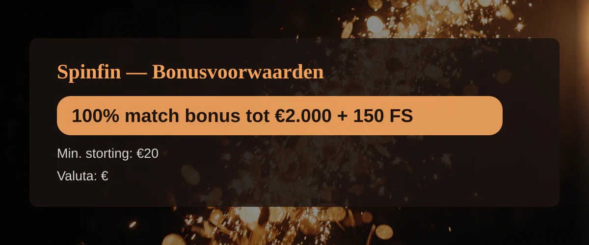 Spinfin — Bonusvoorwaarden: 100% match bonus tot €2.000 + 150 FS