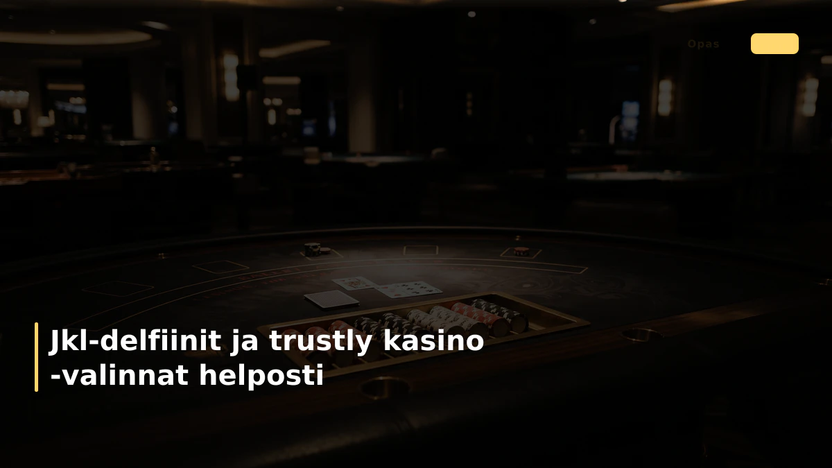 Jkl-delfiinit ja trustly kasino -valinnat helposti
