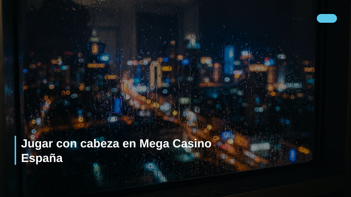 Jugar con cabeza en Mega Casino España 1 Jugar con cabeza en Mega Casino España