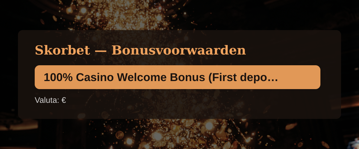 Skorbet — Bonusvoorwaarden: 100% Casino Welcome Bonus (First deposit) + 250 FS
