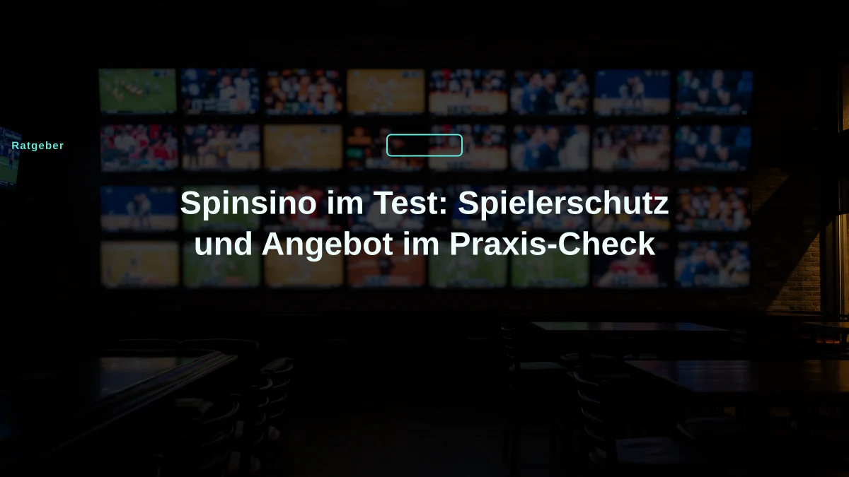 Spinsino im Test: Spielerschutz und Angebot im Praxis-Check