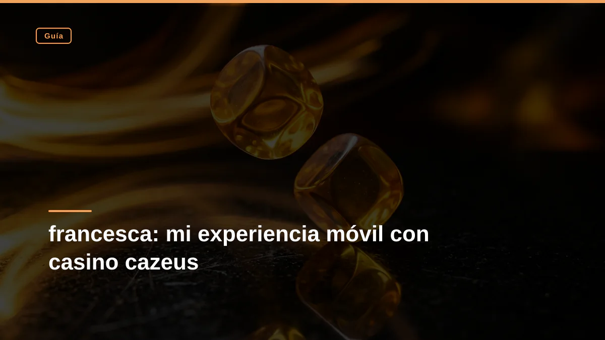 francesca: mi experiencia móvil con casino cazeus
