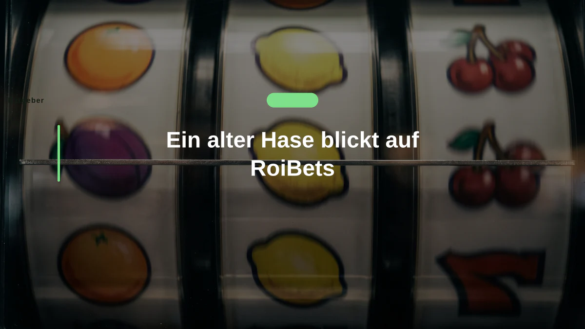 Ein alter Hase blickt auf RoiBets