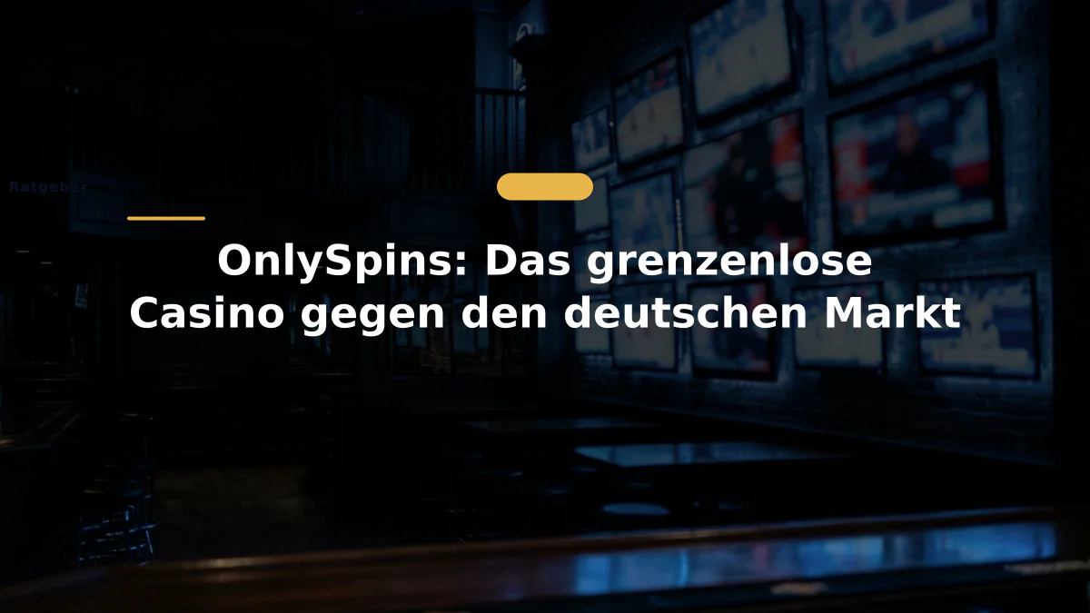 OnlySpins: Das grenzenlose Casino gegen den deutschen Markt