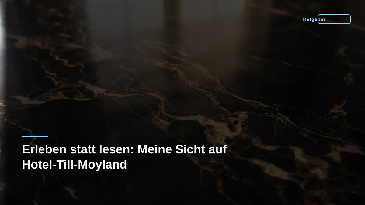 Erleben statt lesen: Meine Sicht auf Hotel-Till-Moyland