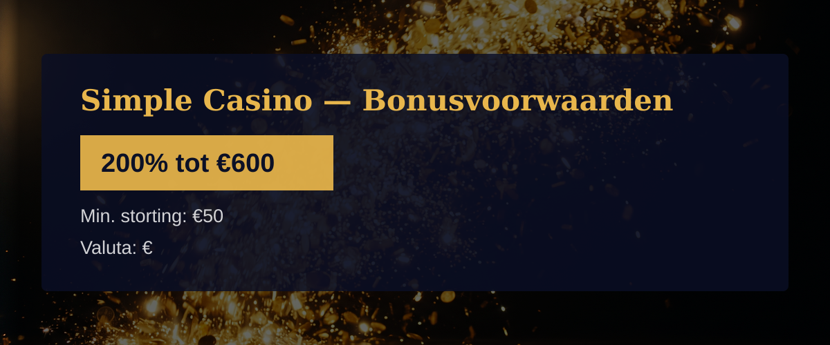 Simple Casino — Bonusvoorwaarden: 200% tot €600 Simple Casino — Bonusvoorwaarden: 200% tot €600