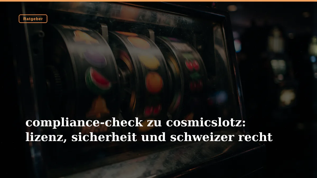 compliance-check zu cosmicslotz: lizenz, sicherheit und schweizer recht