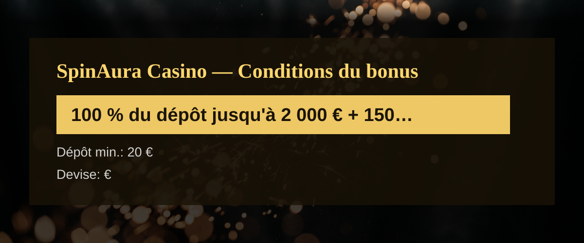 SpinAura Casino — Conditions du bonus: 100 % du dépôt jusqu'à 2 000 € + 150 FS