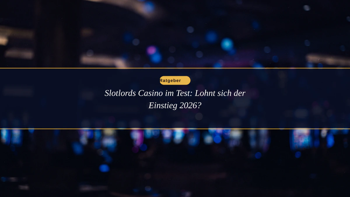 Slotlords Casino im Test: Lohnt sich der Einstieg 2026?