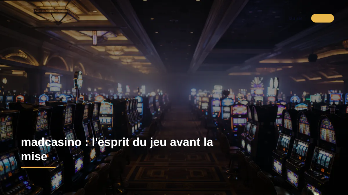 madcasino : l'esprit du jeu avant la mise