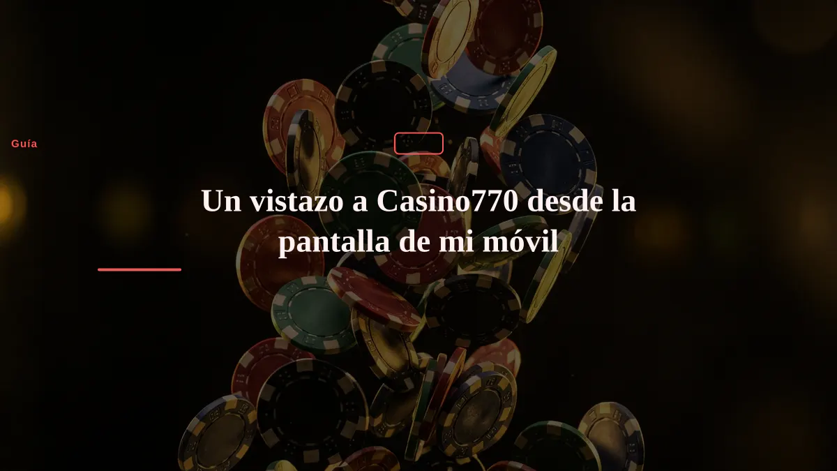 Un vistazo a Casino770 desde la pantalla de mi móvil