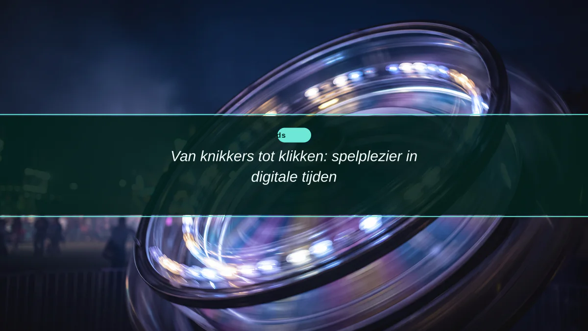 Van knikkers tot klikken: spelplezier in digitale tijden